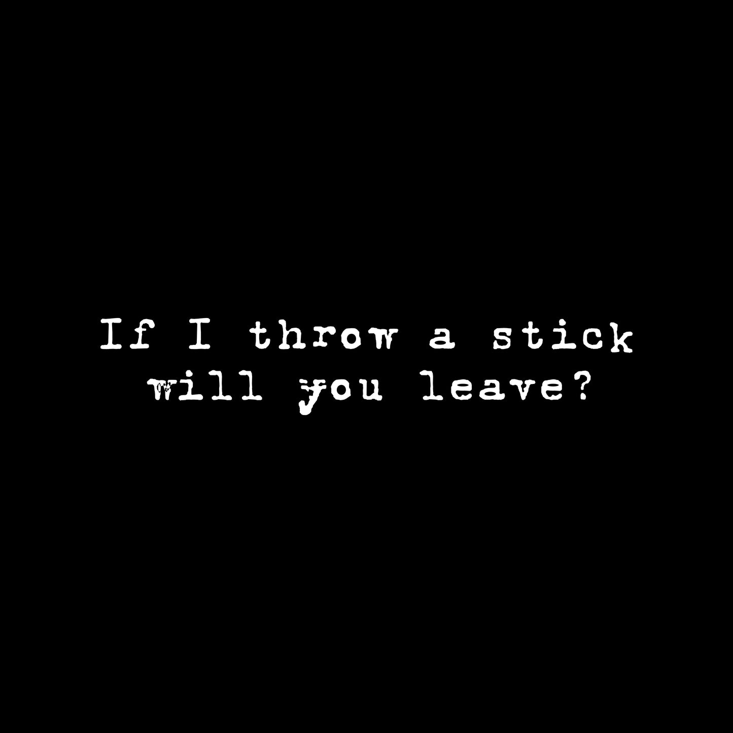 Throw a stick