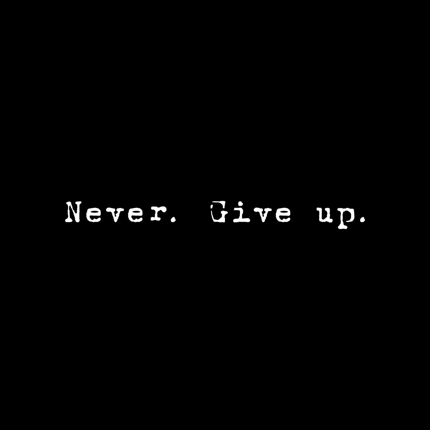 Never give up