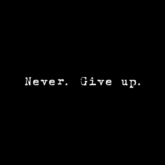 Never give up