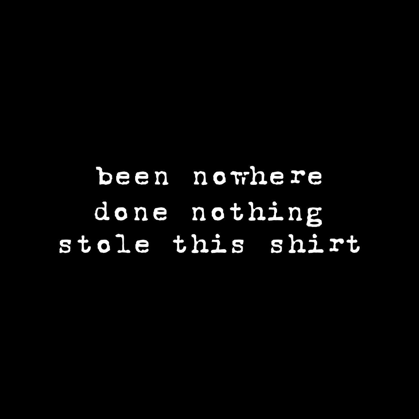 Been nowhere