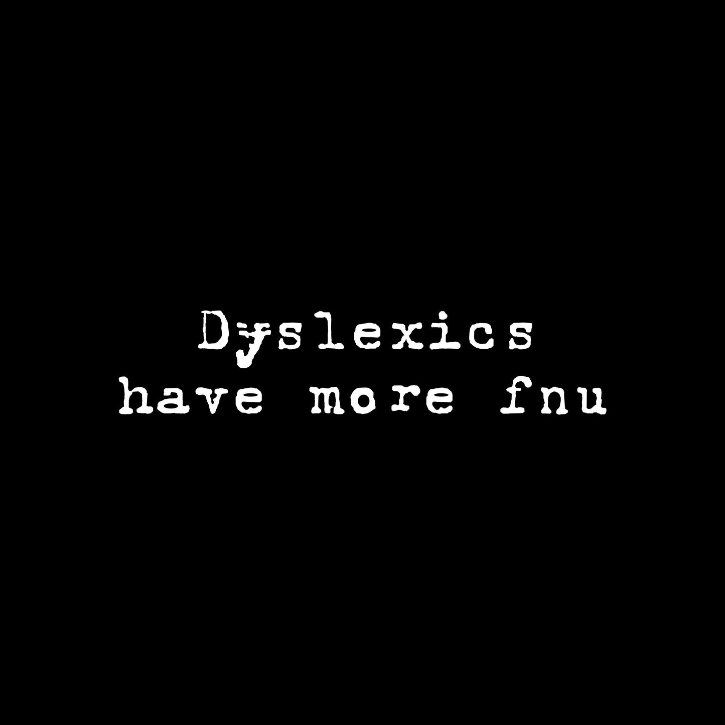 Dyslexics