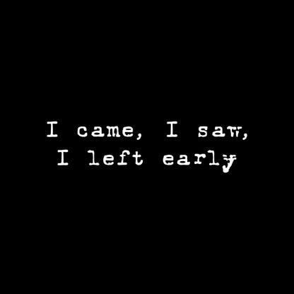 Left early