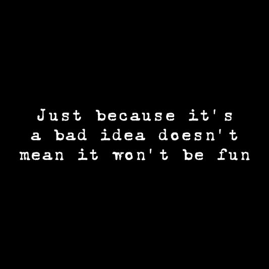 Bad idea